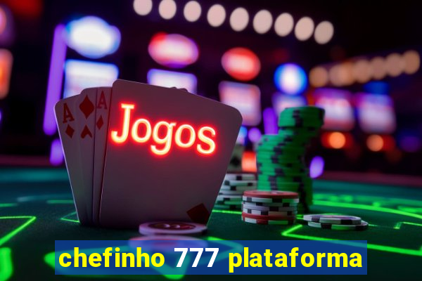 chefinho 777 plataforma